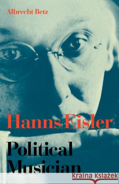 Hanns Eisler Political Musician Albrecht Betz Bill Hopkins 9780521034340