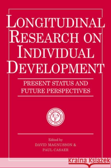 Longitudinal Research on Individual Development: Present Status and Future Perspectives David Magnusson (Stockholms Universitet), Paul Casaer (University Hospital Gasthuisberg, Leuven) 9780521034531