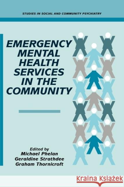Emergency Mental Health Services in the Community Michael Phelan Geraldine Strathdee Graham Thornicroft 9780521034555