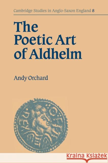 The Poetic Art of Aldhelm Andy Orchard Simon Keynes Andy Orchard 9780521034579 Cambridge University Press