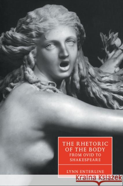 The Rhetoric of the Body from Ovid to Shakespeare Lynn Enterline Stephen Orgel Anne Barton 9780521034654 Cambridge University Press