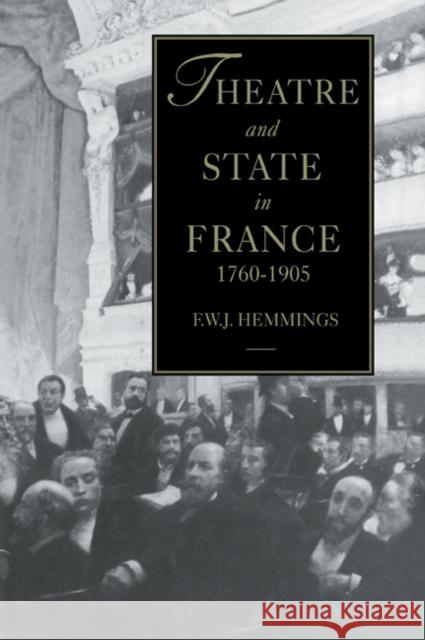 Theatre and State in France, 1760-1905 Frederic William John Hemmings F. W. J. Hemmings 9780521034722 Cambridge University Press