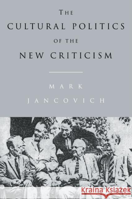 The Cultural Politics of the New Criticism Mark Jancovich 9780521034845 Cambridge University Press
