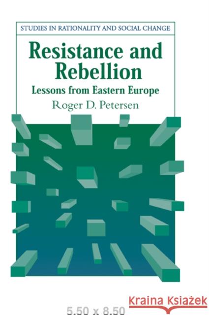 Resistance and Rebellion: Lessons from Eastern Europe Petersen, Roger D. 9780521035156 Cambridge University Press