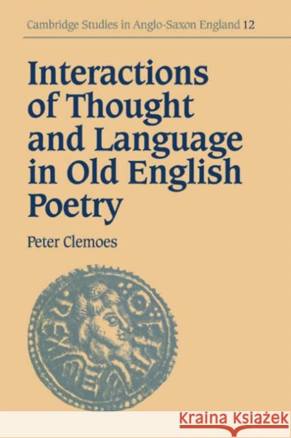 Interactions of Thought and Language in Old English Poetry Peter Clemoes Simon Keynes Andy Orchard 9780521035163
