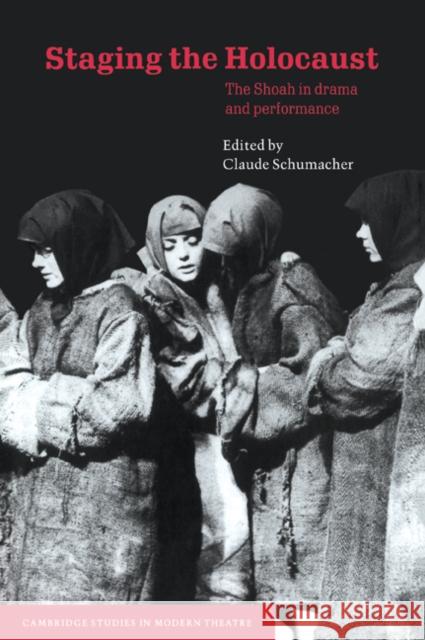 Staging the Holocaust: The Shoah in Drama and Performance Schumacher, Claude 9780521035200 Cambridge University Press