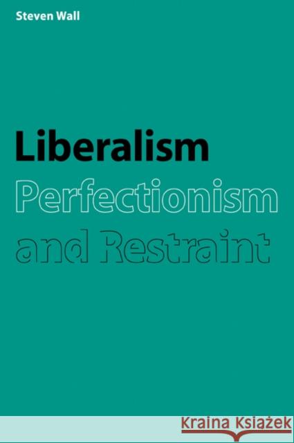 Liberalism, Perfectionism and Restraint Steven Wall 9780521035422