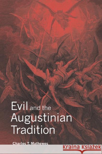 Evil and the Augustinian Tradition Charles T. Mathewes 9780521035446 Cambridge University Press