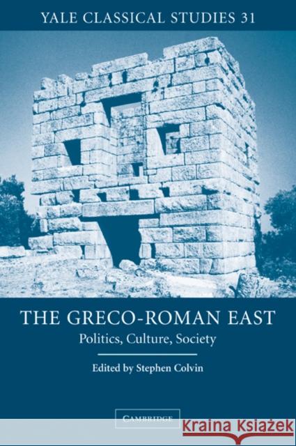 The Greco-Roman East: Politics, Culture, Society Colvin, Stephen 9780521035583 Cambridge University Press