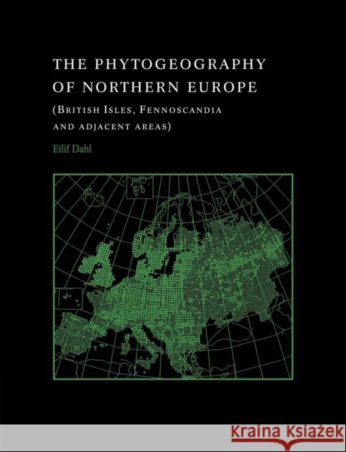 The Phytogeography of Northern Europe: British Isles, Fennoscandia, and Adjacent Areas Dahl, Eilif 9780521035590 Cambridge University Press