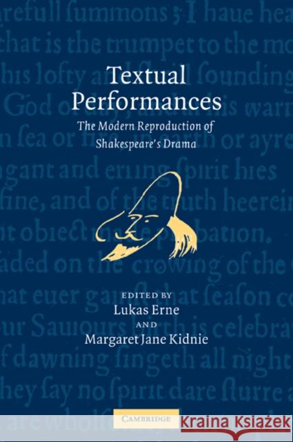 Textual Performances: The Modern Reproduction of Shakespeare's Drama Erne, Lukas 9780521035606 Cambridge University Press