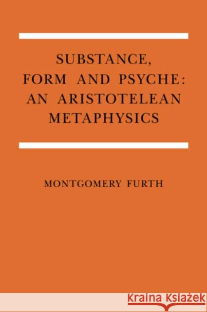 Substance, Form, and Psyche: An Aristotelean Metaphysics Furth, Montgomery 9780521035613