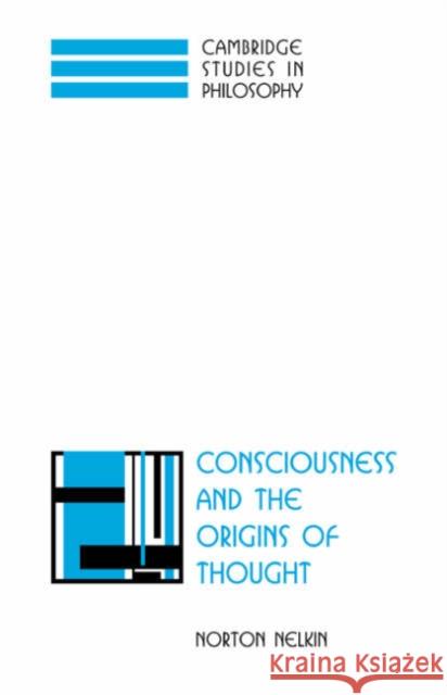 Consciousness and the Origins of Thought Norton Nelkin 9780521035699 Cambridge University Press