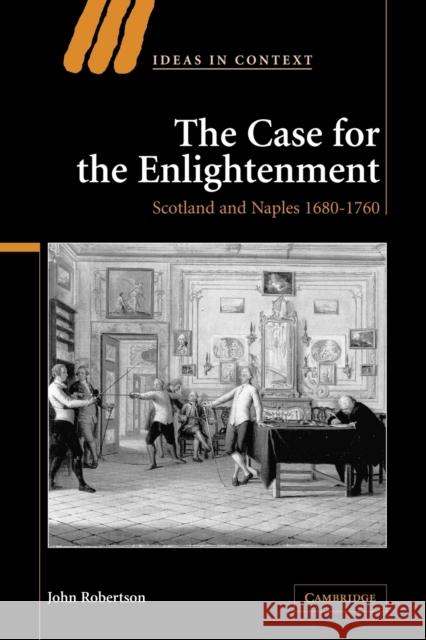 The Case for the Enlightenment: Scotland and Naples 1680 1760 Robertson, John 9780521035729 Cambridge University Press