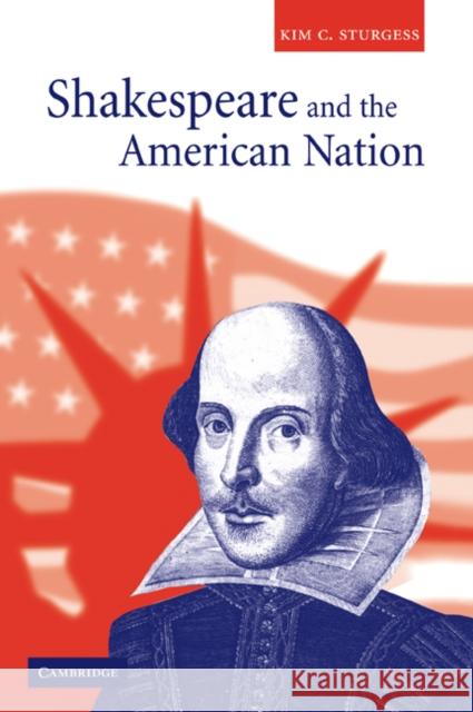 Shakespeare and the American Nation Kim C. Sturgess 9780521035767 Cambridge University Press