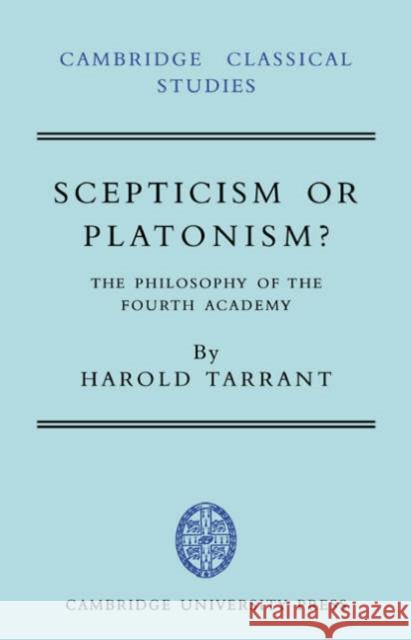 Scepticism or Platonism?: The Philosophy of the Fourth Academy Tarrant, Harold 9780521035774 Cambridge University Press