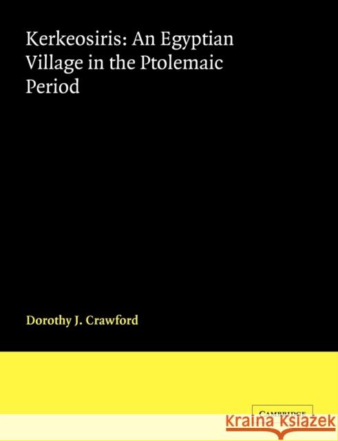 Kerkeosiris: An Egyptian Village in the Ptolemaic Period Crawford, Dorothy J. 9780521035859 Cambridge University Press