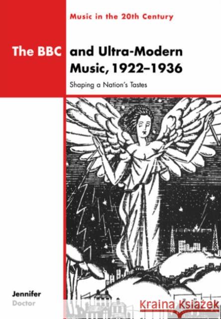 The BBC and Ultra-Modern Music, 1922 1936: Shaping a Nation's Tastes Doctor, Jennifer 9780521035866 Cambridge University Press