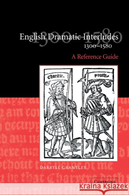 English Dramatic Interludes, 1300-1580: A Reference Guide Grantley, Darryll 9780521035910