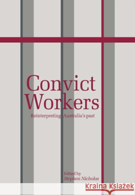 Convict Workers : Reinterpreting Australia's Past Stephen Nicholas 9780521035989 