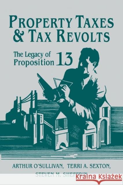 Property Taxes and Tax Revolts: The Legacy of Proposition 13 O'Sullivan, Arthur 9780521035996