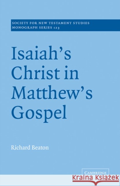 Isaiah's Christ in Matthew's Gospel Richard Beaton 9780521036108