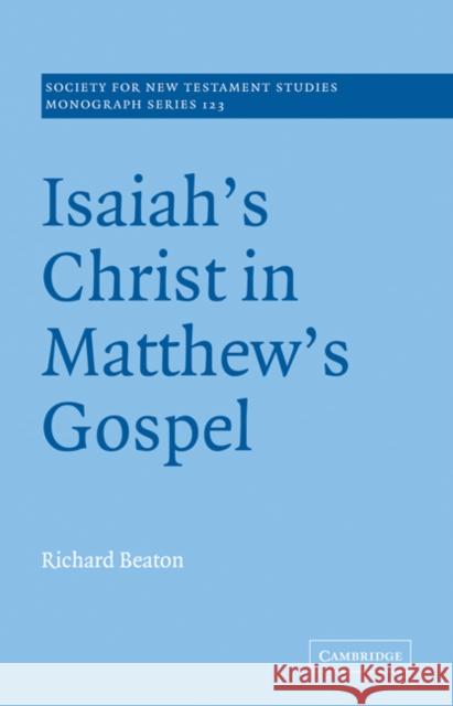 Isaiah's Christ in Matthew's Gospel Richard Beaton 9780521036108 Cambridge University Press