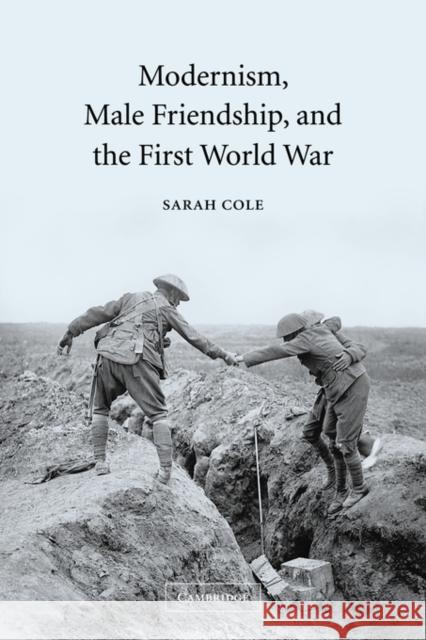 Modernism, Male Friendship, and the First World War Sarah Cole 9780521036146