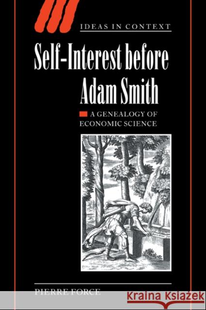 Self-Interest Before Adam Smith: A Genealogy of Economic Science Force, Pierre 9780521036191 Cambridge University Press