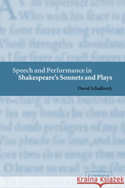 Speech and Performance in Shakespeare's Sonnets and Plays David Schalkwyk 9780521036337 Cambridge University Press