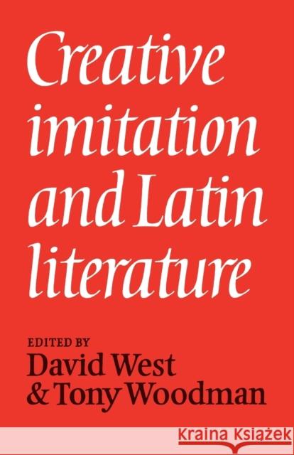 Creative Imitation and Latin Literature David West A. J. Woodman 9780521036399