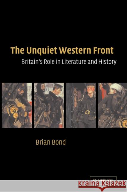 The Unquiet Western Front: Britain's Role in Literature and History Bond, Brian 9780521036412