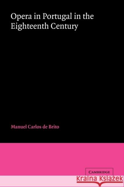 Opera in Portugal in the Eighteenth Century Manuel Carlos De Brito 9780521036436 Cambridge University Press