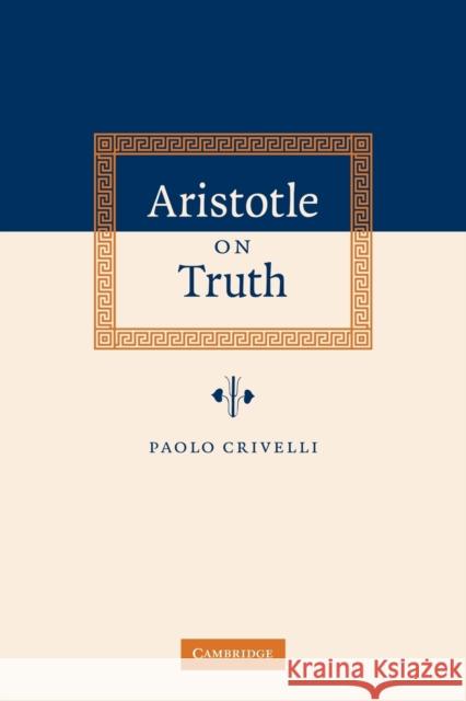 Aristotle on Truth Paolo Crivelli 9780521036474 Cambridge University Press