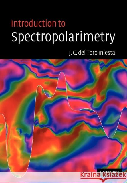 Introduction to Spectropolarimetry Jose Carlos de Jose Carlos Del Tor 9780521036481 Cambridge University Press