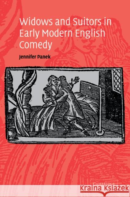 Widows and Suitors in Early Modern English Comedy Jennifer Panek 9780521036627 Cambridge University Press