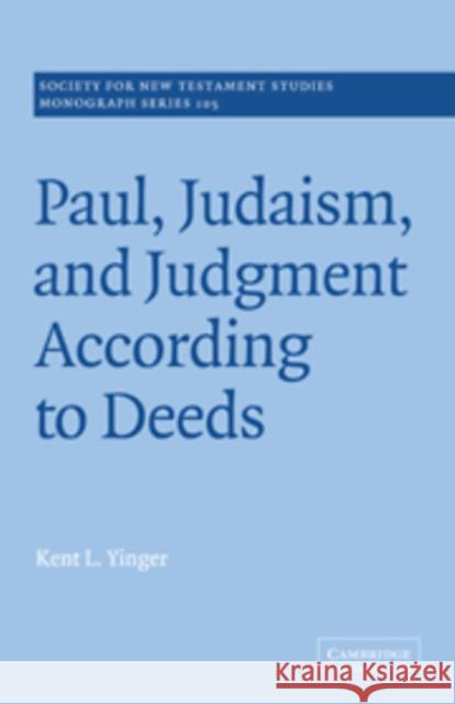 Paul, Judaism, and Judgment According to Deeds Kent L. Yinger 9780521036696 Cambridge University Press
