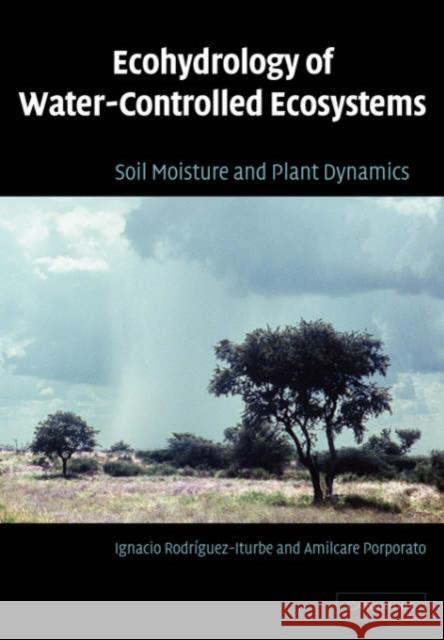 Ecohydrology of Water-Controlled Ecosystems: Soil Moisture and Plant Dynamics Rodríguez-Iturbe, Ignacio 9780521036740 Cambridge University Press