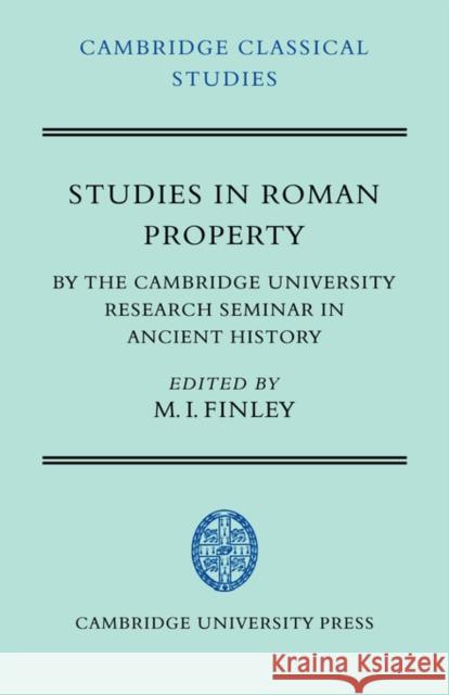 Studies in Roman Property: By the Cambridge University Research Seminar in Ancient History Finley, Moses I. 9780521036788 Cambridge University Press
