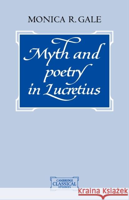 Myth and Poetry in Lucretius Monica Gale 9780521036801 Cambridge University Press