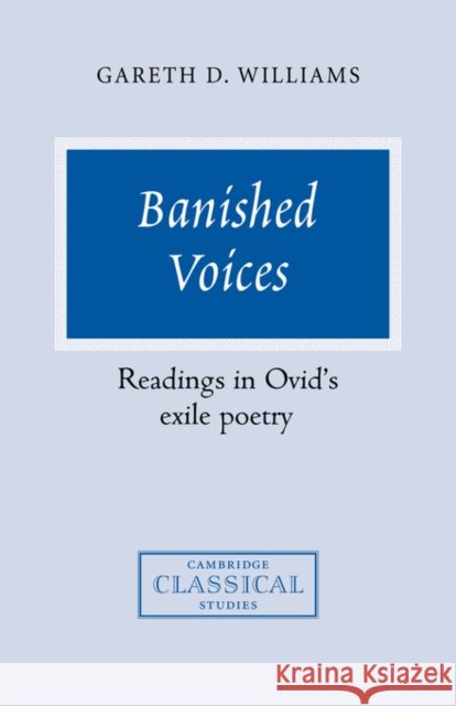 Banished Voices: Readings in Ovid's Exile Poetry Williams, Gareth D. 9780521036818 Cambridge University Press