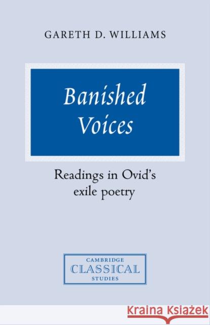 Banished Voices: Readings in Ovid's Exile Poetry Williams, Gareth D. 9780521036818 Cambridge University Press