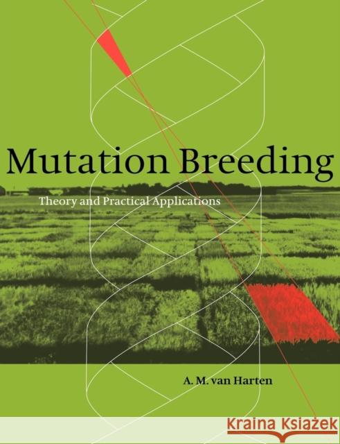 Mutation Breeding: Theory and Practical Applications Harten, A. M. Van 9780521036825 Cambridge University Press