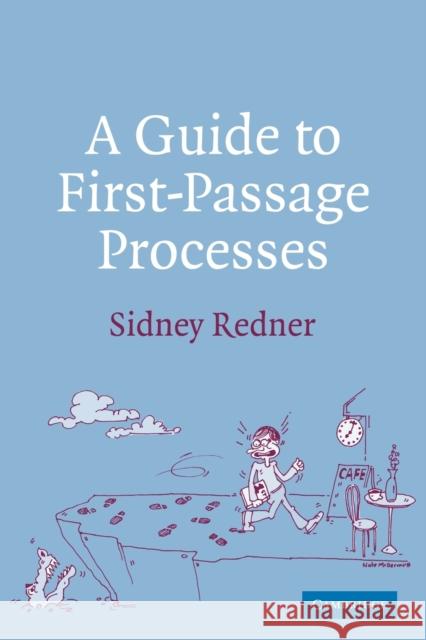 A Guide to First-Passage Processes Sidney Redner 9780521036917 Cambridge University Press