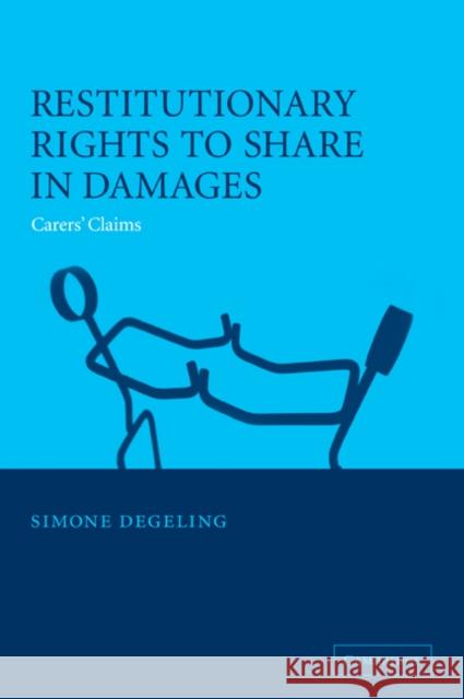 Restitutionary Rights to Share in Damages: Carers' Claims Degeling, Simone 9780521036962