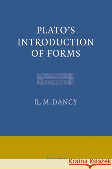 Plato's Introduction of Forms R. M. Dancy R. M. Dancy 9780521037181