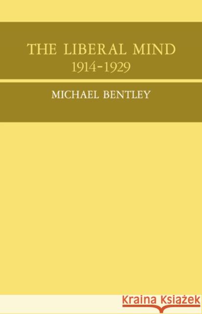 The Liberal Mind 1914-29 Michael Bentley 9780521037426 Cambridge University Press