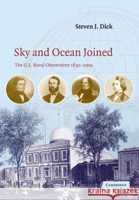 Sky and Ocean Joined: The US Naval Observatory 1830-2000 Dick, Steven J. 9780521037501 Cambridge University Press