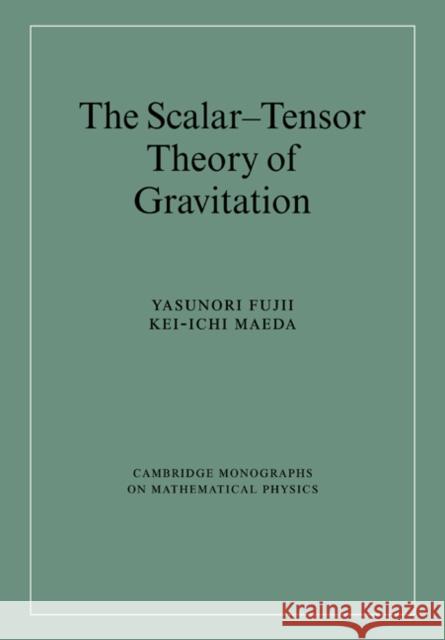 The Scalar-Tensor Theory of Gravitation Yasunori Fujii Kei-Ichi Maeda 9780521037525 Cambridge University Press