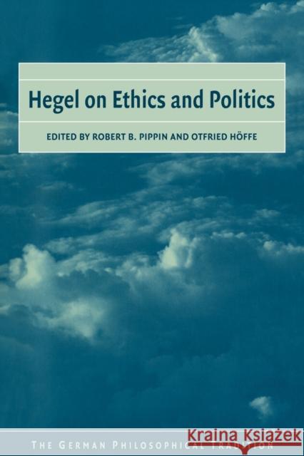 Hegel on Ethics and Politics Robert B. Pippin Otfried Hoffe Otfried H?ffe 9780521037624 Cambridge University Press